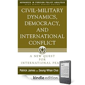 Civil-Military Dynamics, Democracy, and International Conflict: A New Quest for International Peace