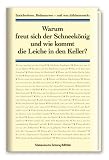 Warum freut sich der Schneekönig und wie kommt die Leiche in den Keller?: Sprichwörter, Redensarten - und was dahintersteckt