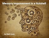 Memory Improvement in a Nutshell: Advice on how to improve your