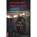 Le choc des r�volutions arabes : De l'Alg�rie au Y�men, 22 pays sous tension