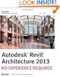 Autodesk Revit Architecture 2013: No Experience Required