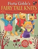 Fiona Goble's fairy tale knits : 20 enchanting characters to make