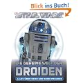 STAR WARS Die geheime Welt der Droiden: Alles �ber R2-D2 und seine Freunde
