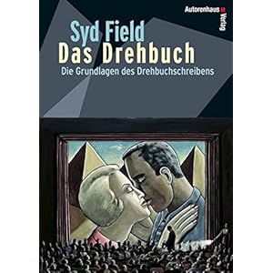 Das Drehbuch - Die Grundlagen des Drehbuchschreibens. Schritt für Schritt v