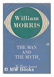 William Morris: The man and the myth; including letters to J.L.Mahon and Dr. John Glasse