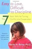 Easy to Love, Difficult to Discipline: The 7 Basic Skills for Turning Conflict into Cooperation Easy to Love, Difficult to Discipline: The 7 Basic Skills for Turning Conflict into Cooperation