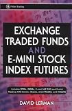 David Lerman. Exchange Traded Funds and E-Mini Stock Index Futures (Wiley Trading).
