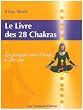 Le Livre des 28 chakras : Les principaux centres d'�nergie de notre corps