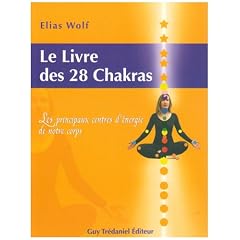 Le Livre des 28 chakras : Les principaux centres d'�nergie de notre corps