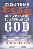 Everything Else You Always Wanted to Know About God (But Were Afraid to Ask)