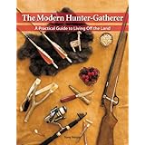 the modern hunter gatherer a practical guide to living off the land