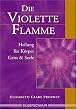 Die violette Flamme. Heilung f�r K�rper, Geist und Seele