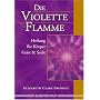 Die violette Flamme. Heilung f�r K�rper, Geist und Seele