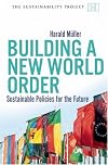 Building a New World Order: Sustainable Policies for the Future (The Sustainability Project)
