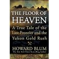 The Floor of Heaven: A True Tale of the Last Frontier and the Yukon Gold Rush
