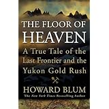 The Floor of Heaven: A True Tale of the Last Frontier and the Yukon Gold Rush