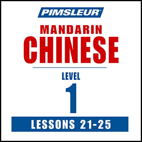 Chinese (Mandarin) Level 1 Lessons 21-25: Learn to Speak and Understand Mandarin Chinese with Pimsleur Language Programs