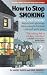 How to Stop Smoking: Now, and Forever How to Stop Smoking: Now, and Forever
