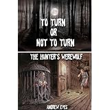To Turn or Not To Turn (The Hunter and the Werewolf)