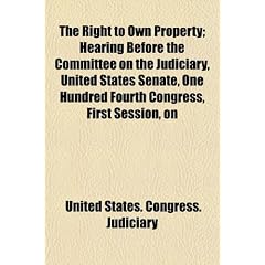 The Right to Own Property; Hearing Before the Committee on the Judiciary, United States Senate, One Hundred Fourth Congress, First Session, on