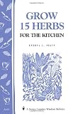 Grow 15 Herbs for the Kitchen: Storeys Country Wisdom Bulletin A-61