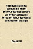 Castlevania Games: Castlevania: Aria of Sorrow, Castlevania: Dawn of Sorrow, Castlevania: Portrait of Ruin, Castlevania: Symphony of the-