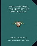Metempsychosis Teachings of the Rosicrucians