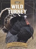 Wild Turkey: Expert Advice for Locating and Calling Big Gobblers (The Complete Hunter)
