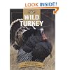 Wild Turkey: Expert Advice for Locating and Calling Big Gobblers (The Complete Hunter)