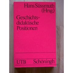 Geschichtsdidaktische Positionen. Bestandsaufnahme und Neuorientierung.