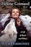 Wild Harmonies: A Life of Music and Wolves