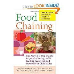 Food Chaining: The Proven 6-Step Plan to Stop Picky Eating, Solve Feeding Problems, and Expand Your Child's Diet