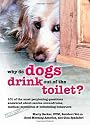 Why Do Dogs Drink Out of the Toilet?: 101 of the Most Perplexing Questions Answered About Canine Conundrums, Medical Mysteries and Befuddling Behaviors