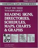 What You Need to Know About Reading Signs, Directories, Schedules, Maps, Charts & Graphs (Essential Life Skills)