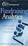 Fundraising Analytics: Using Data to Guide Strategy (The