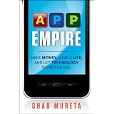 App Empire: Make Money, Have a Life, and Let Technology Work for You ~ Chad Mureta