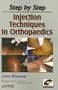 Step by Step: Injection Techniques in Orthopaedics: Co-Published by Jaypee Brothers and Lippincott Williams & Wilkins