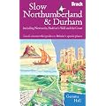 Slow Northumberland & Durham: Including Newcastle, Hadrian's Wall and the Coast (Bradt Travel Guides (Slow Guides))