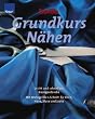 Grundkurs N�hen: Leicht und schnell zur Basisgarderobe. Mit Mehrgr��en-Schnitt f�r Rock, Hose, Bluse und Jacke