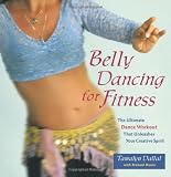 Belly Dancing for Fitness: The Ultimate Dance Workout That Unleashes Your Creative Spirit