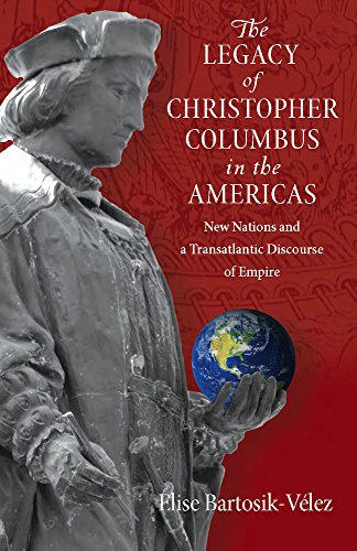 The Legacy of Christopher Columbus in the Americas: New Nations and a Transatlantic Discourse of Empire