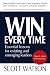 WIN EVERY TIME: Essential lessons for existing and emerging leaders by Scott Watson