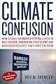 Climate Confusion: How Global Warming Hysteria Leads to Bad Science, Pandering Politicians and Misguided Policies that Hurt the Poor