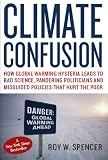 Climate Confusion: How Global Warming Hysteria Leads to Bad Science, Pandering Politicians and Misguided Policies that Hurt the Poor