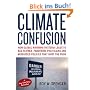 Climate Confusion: How Global Warming Hysteria Leads to Bad Science, Pandering Politicians, and Misguided Policies That Hurt the Poor: How Global ... and Misguided Policies That Hurt the Poor
