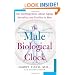 The Male Biological Clock: The Startling News About Aging, Sexuality, and Fertility in Men