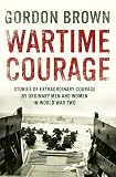 Wartime courage : stories of extraordinary courage by exceptional men and women in World War Two