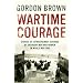 Wartime Courage: Stories of Extraordinary Courage by Ordinary People in World War Two