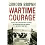 Wartime Courage: Stories of Extraordinary Courage by Ordinary People in World War Two