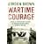 Wartime Courage: Stories of Extraordinary Courage by Ordinary People in World War Two